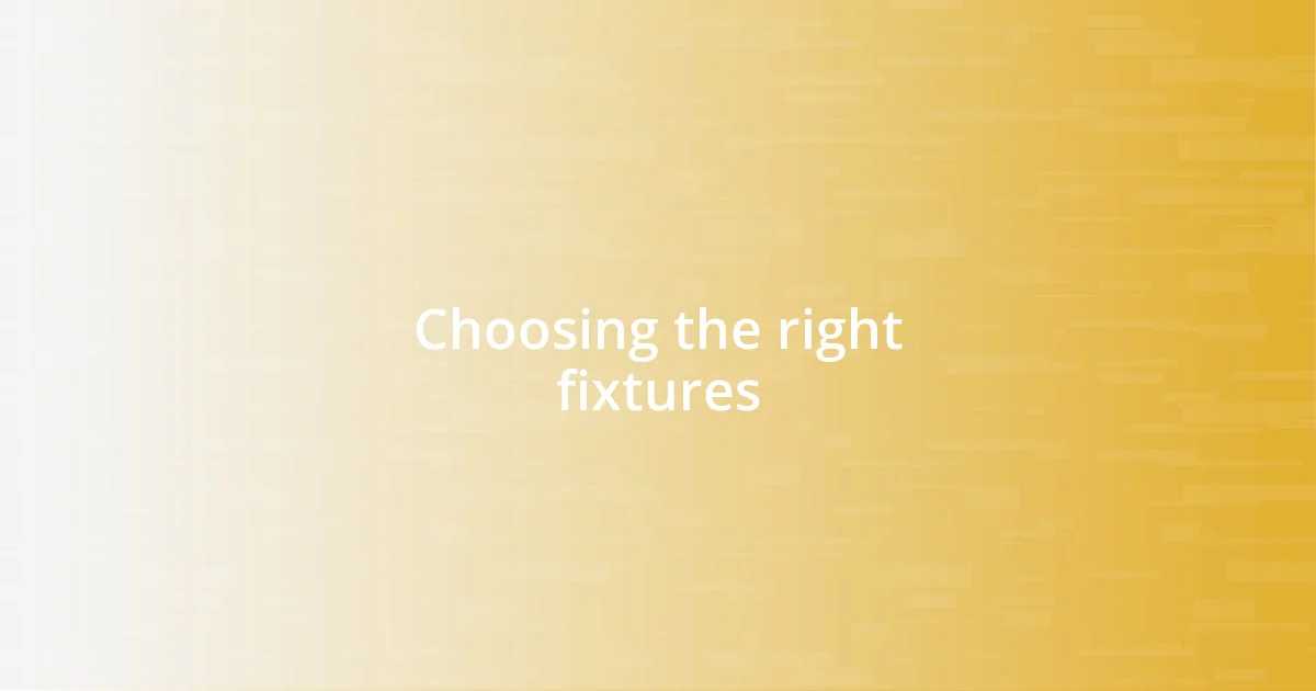 Choosing the right fixtures