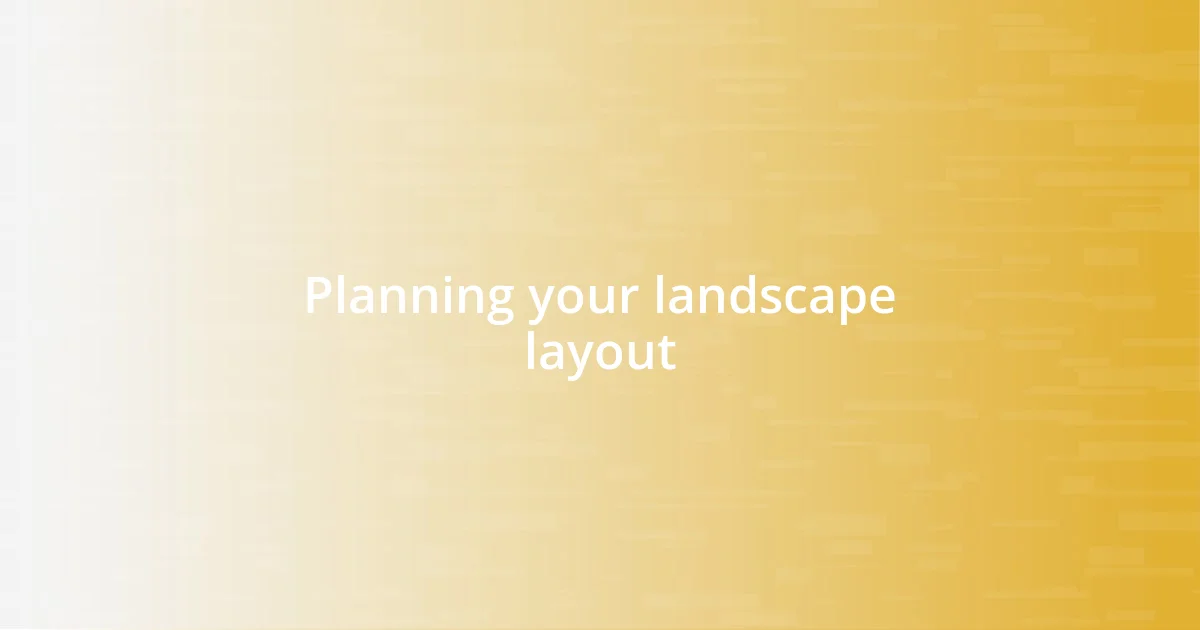 Planning your landscape layout