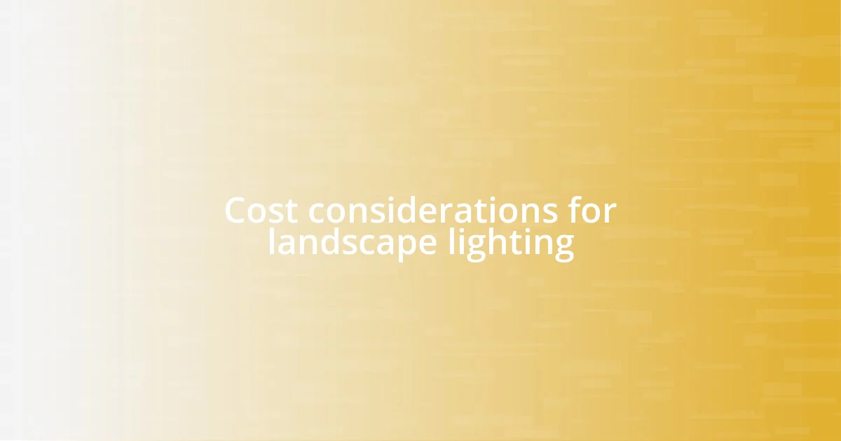 Cost considerations for landscape lighting