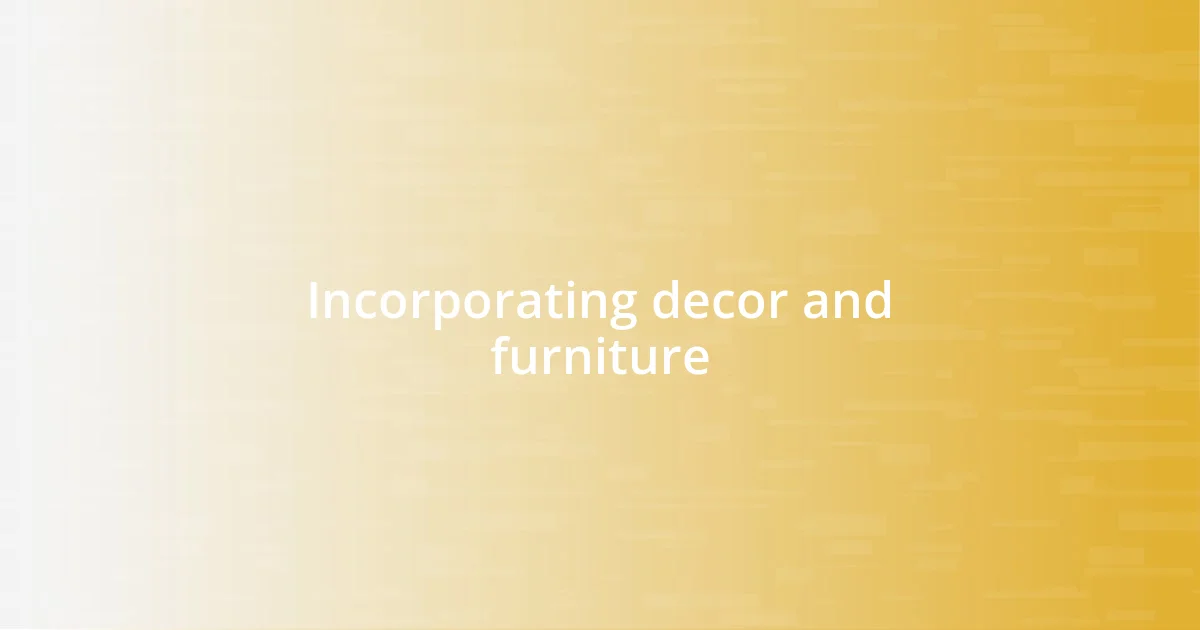 Incorporating decor and furniture