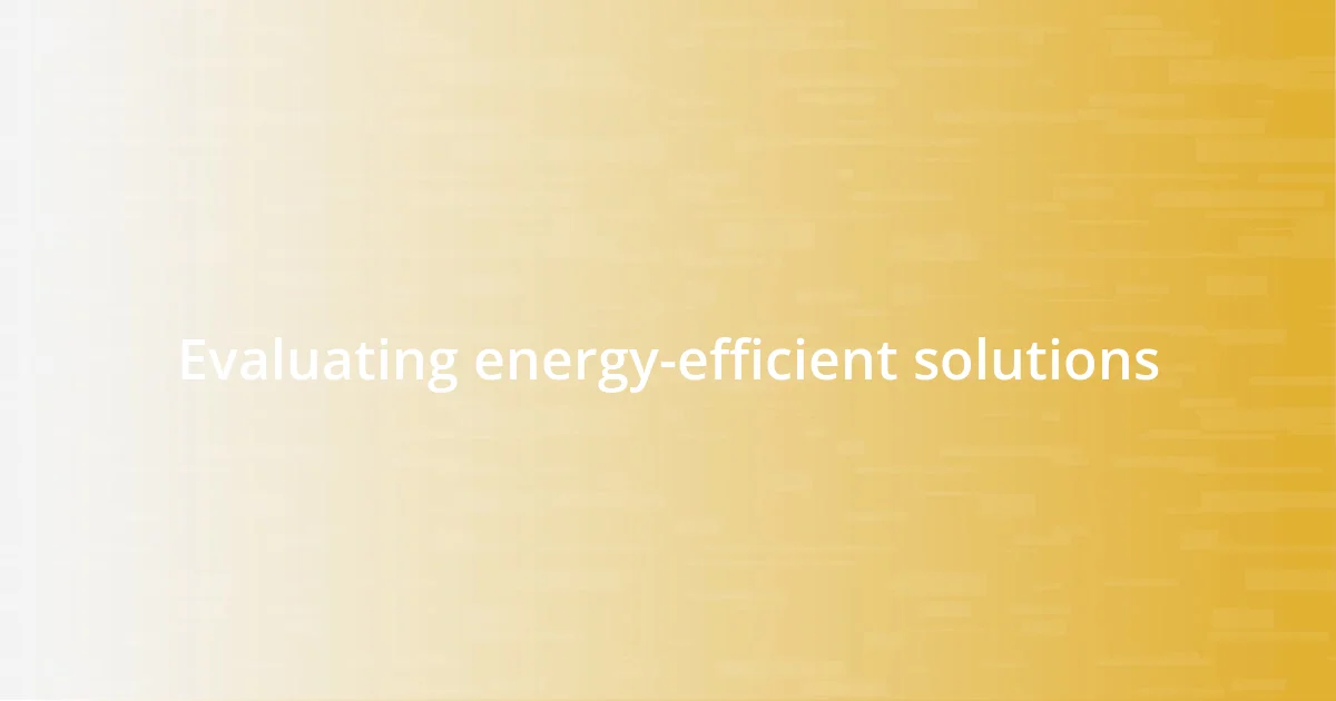 Evaluating energy-efficient solutions