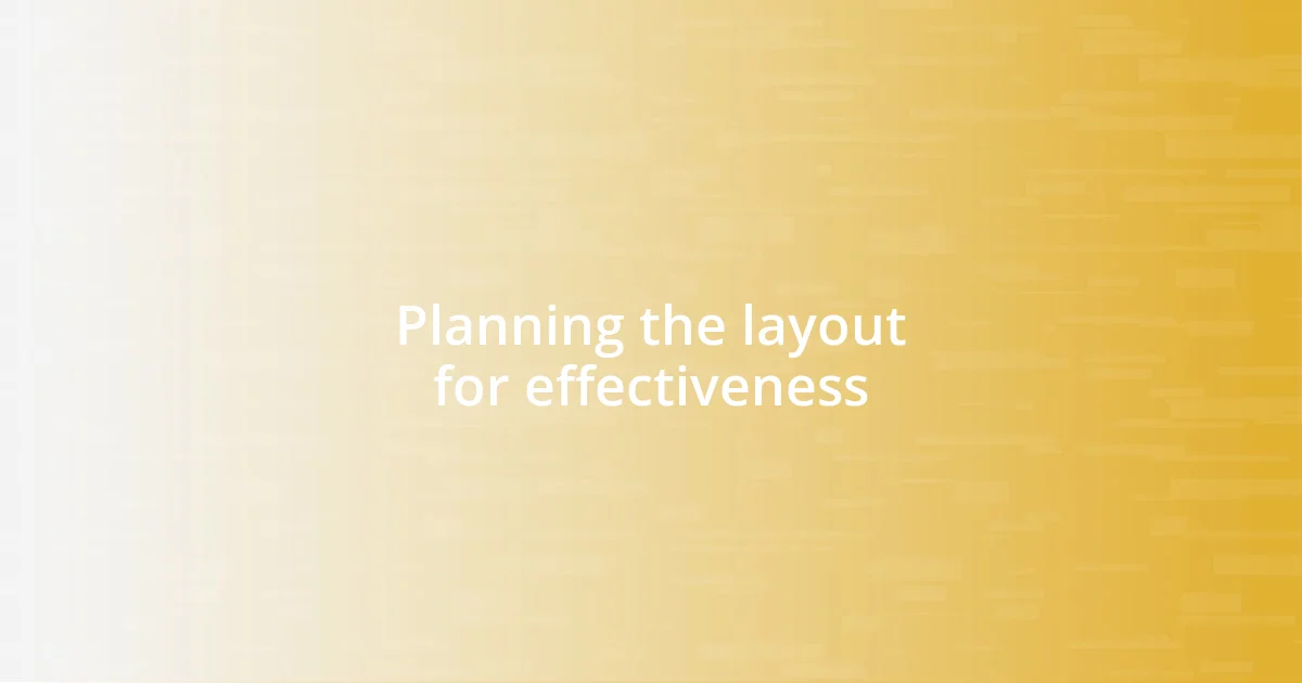 Planning the layout for effectiveness