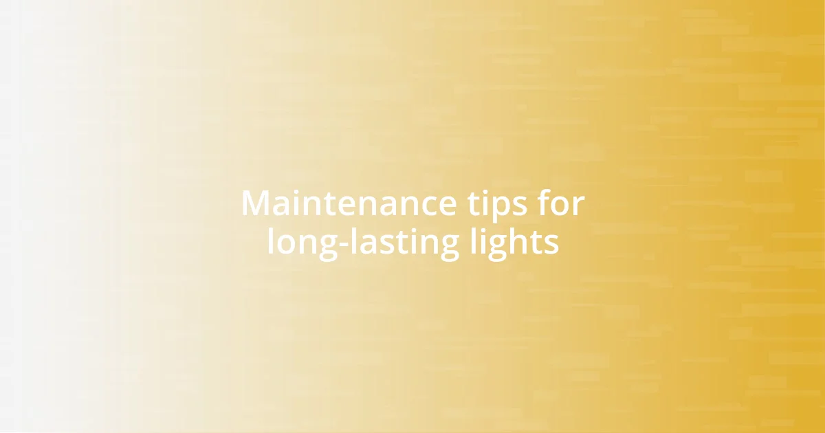 Maintenance tips for long-lasting lights