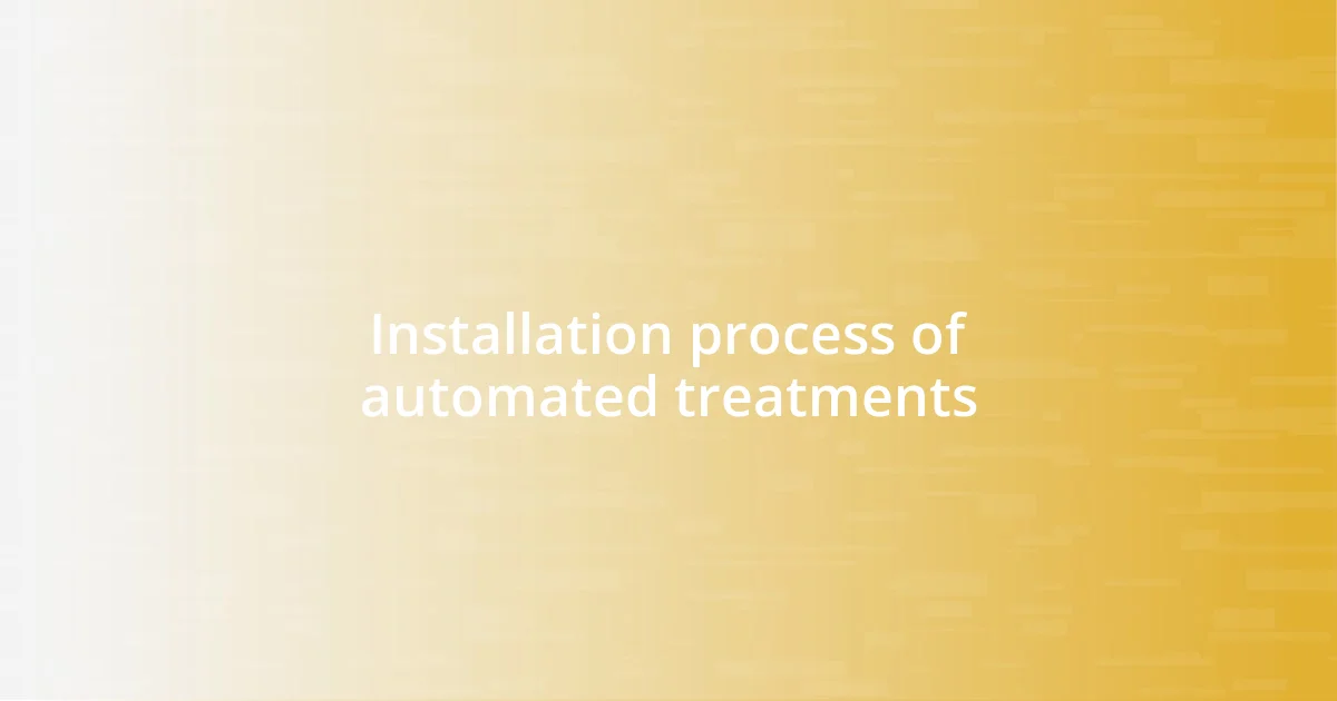 Installation process of automated treatments