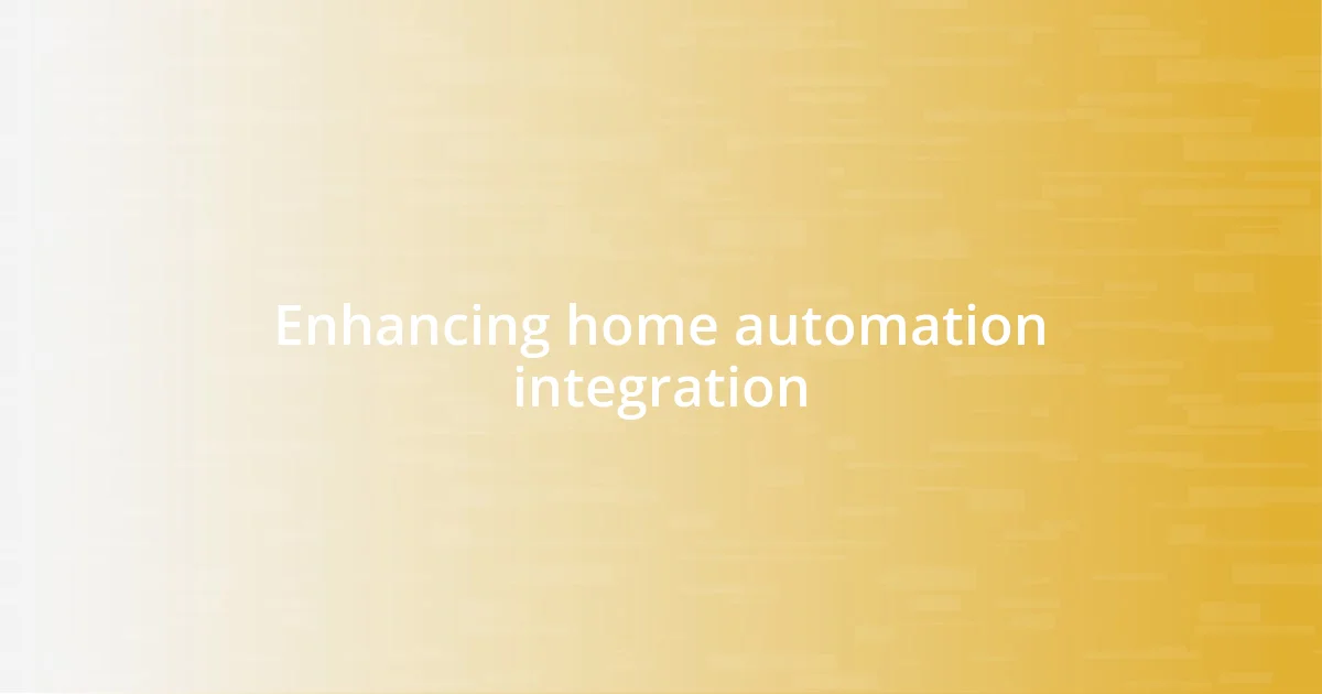 Enhancing home automation integration