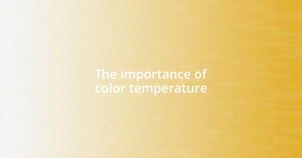 The importance of color temperature