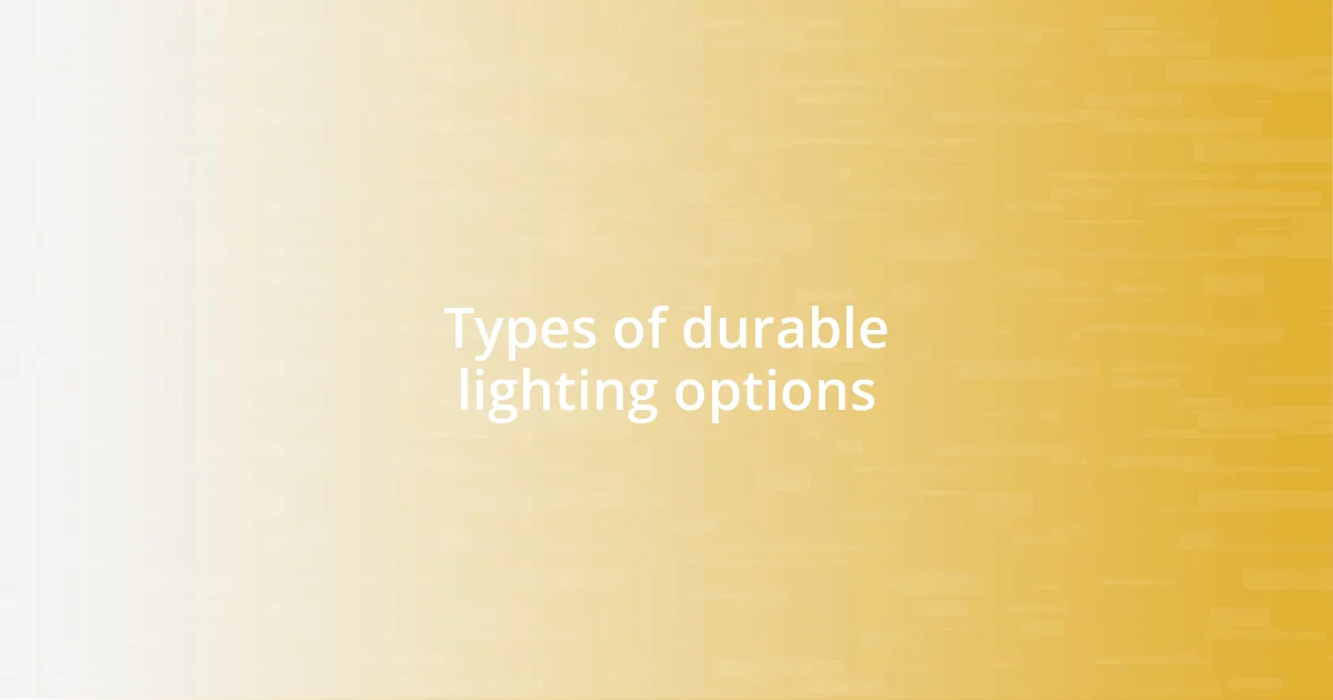 Types of durable lighting options