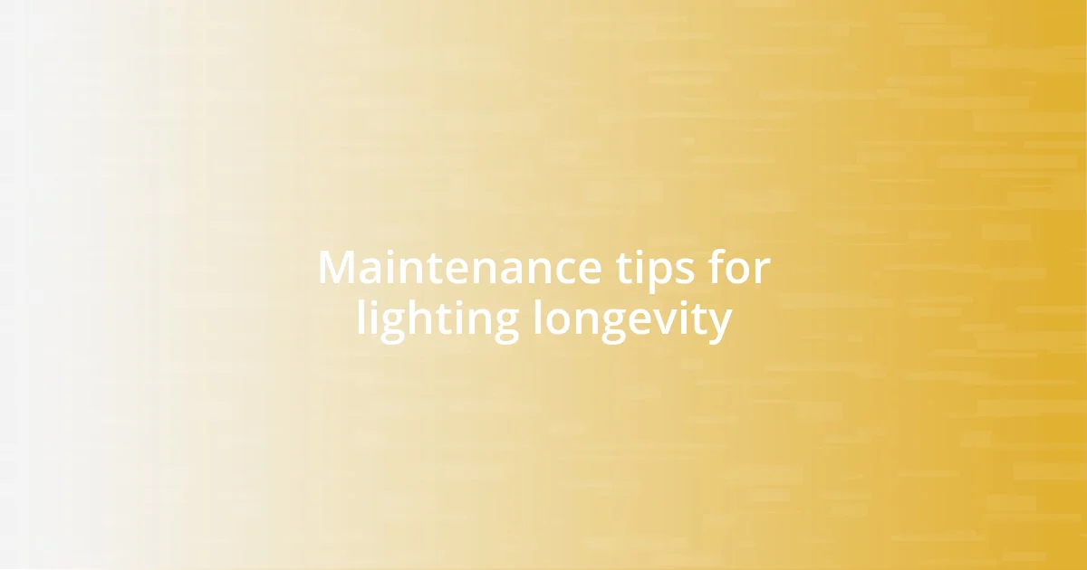 Maintenance tips for lighting longevity