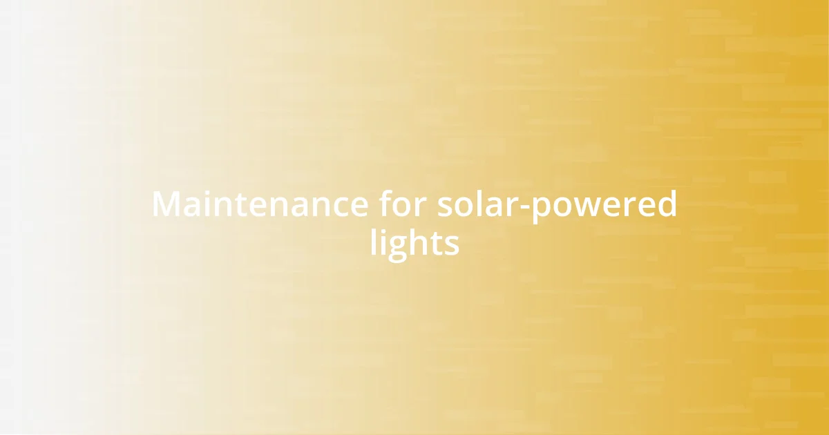 Maintenance for solar-powered lights