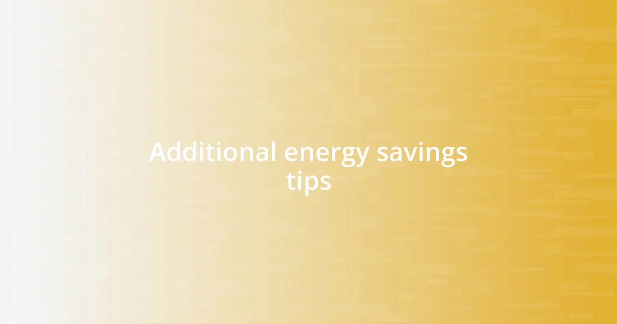 Additional energy savings tips