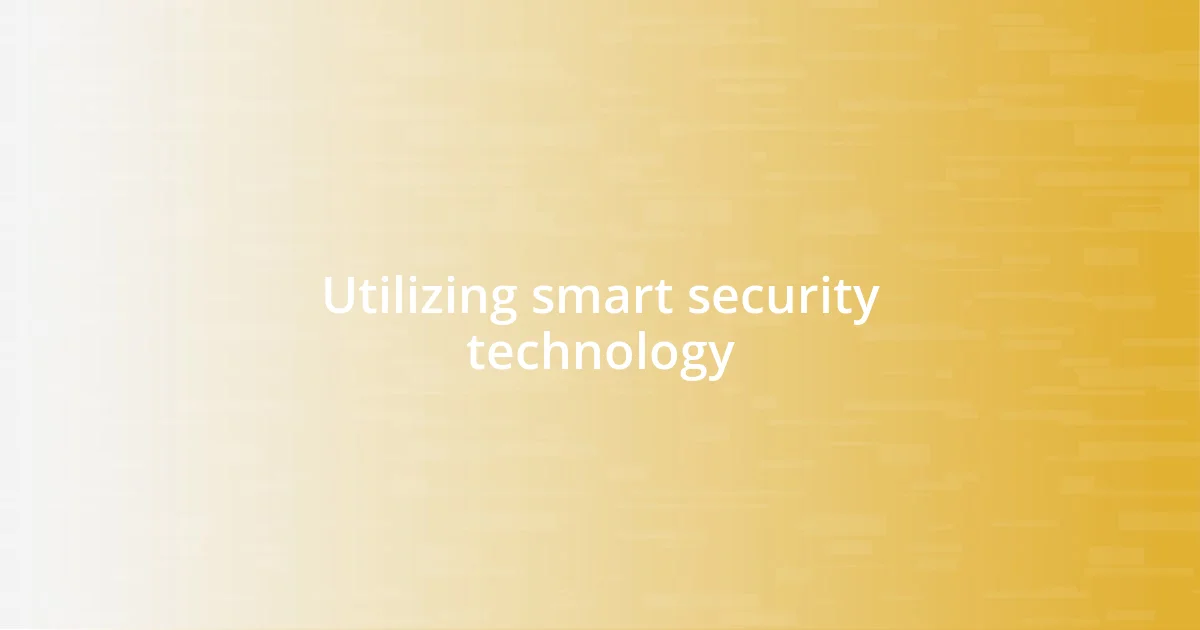 Utilizing smart security technology