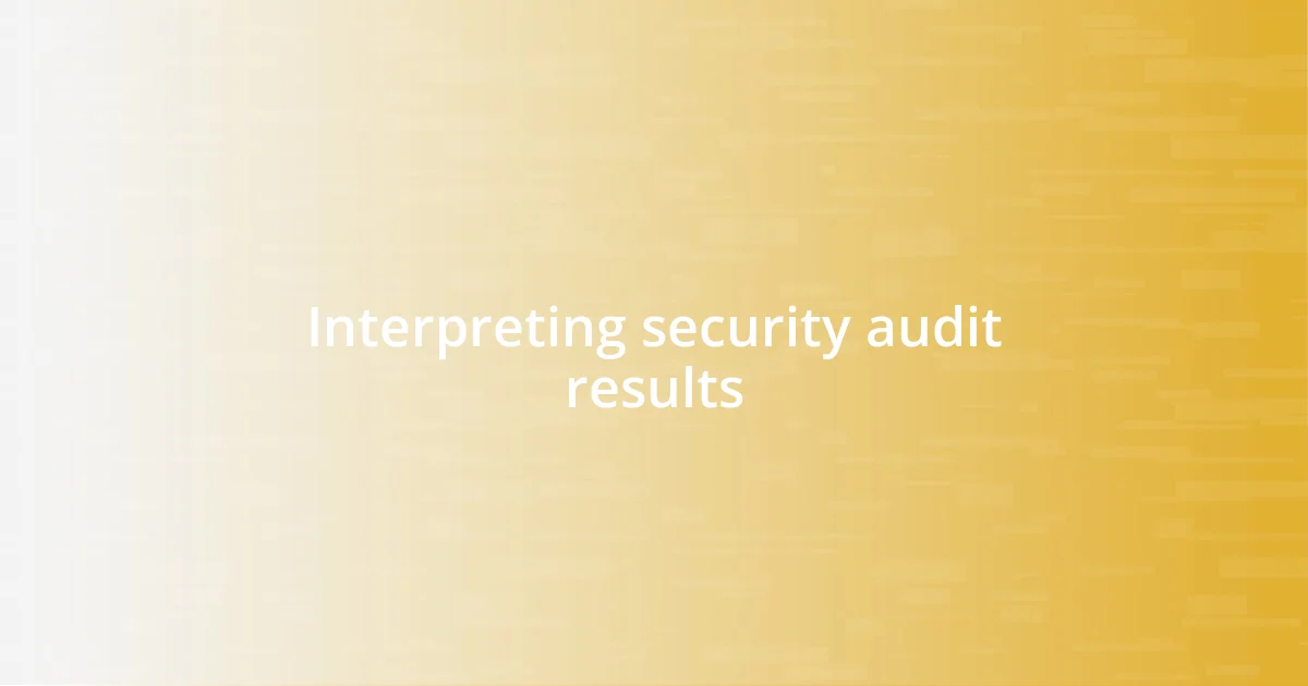 Interpreting security audit results