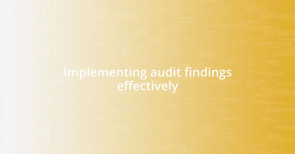 Implementing audit findings effectively