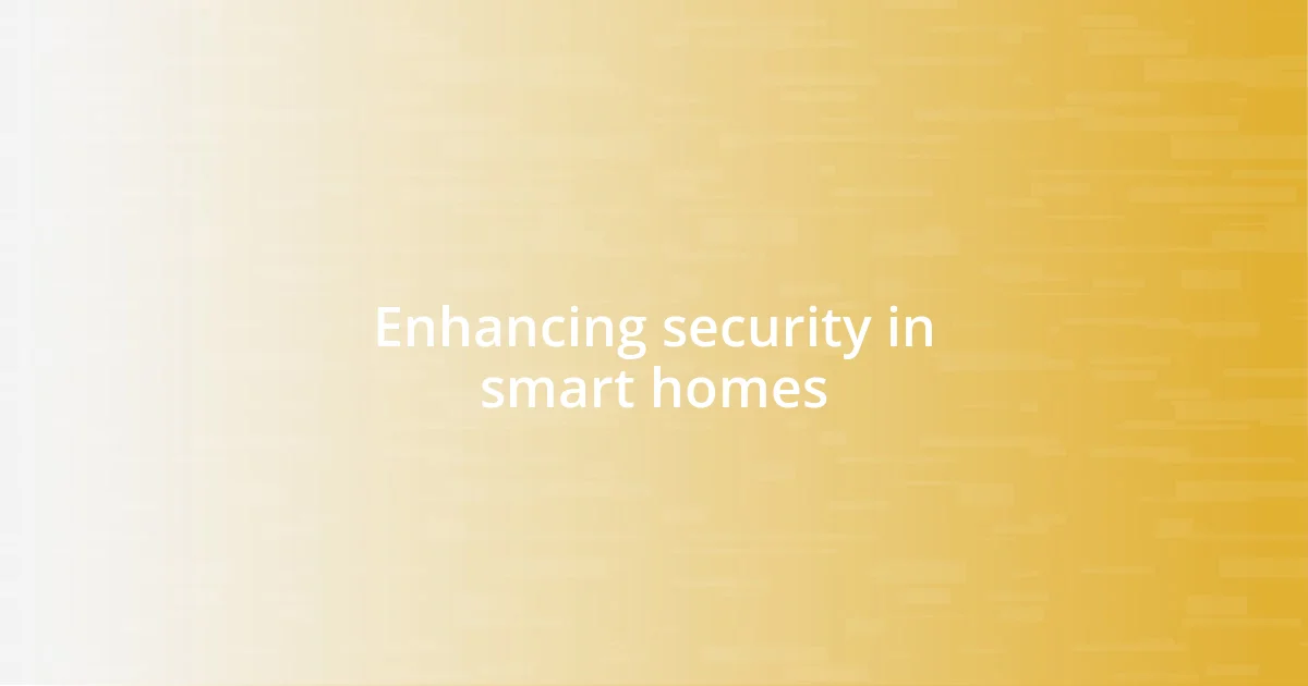 Enhancing security in smart homes