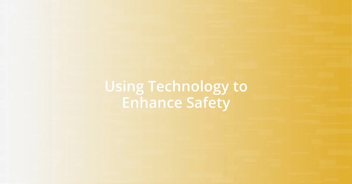 Using Technology to Enhance Safety