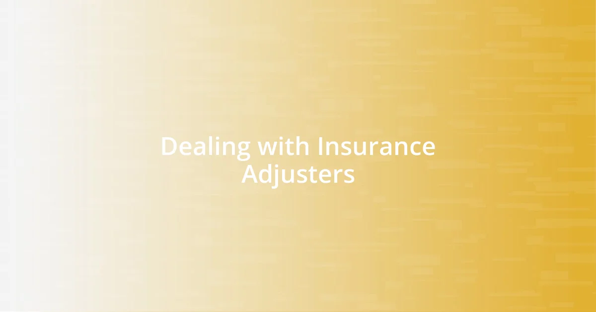 Dealing with Insurance Adjusters