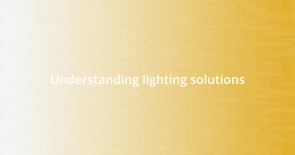 Understanding lighting solutions