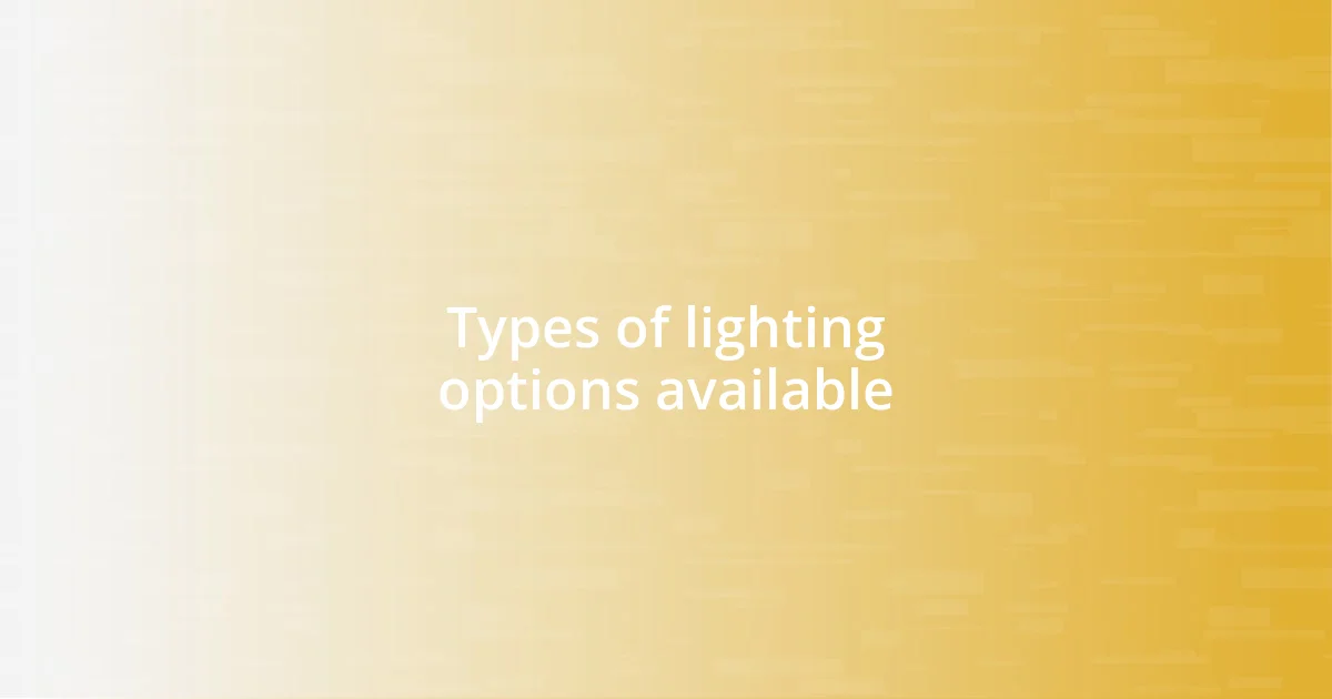 Types of lighting options available