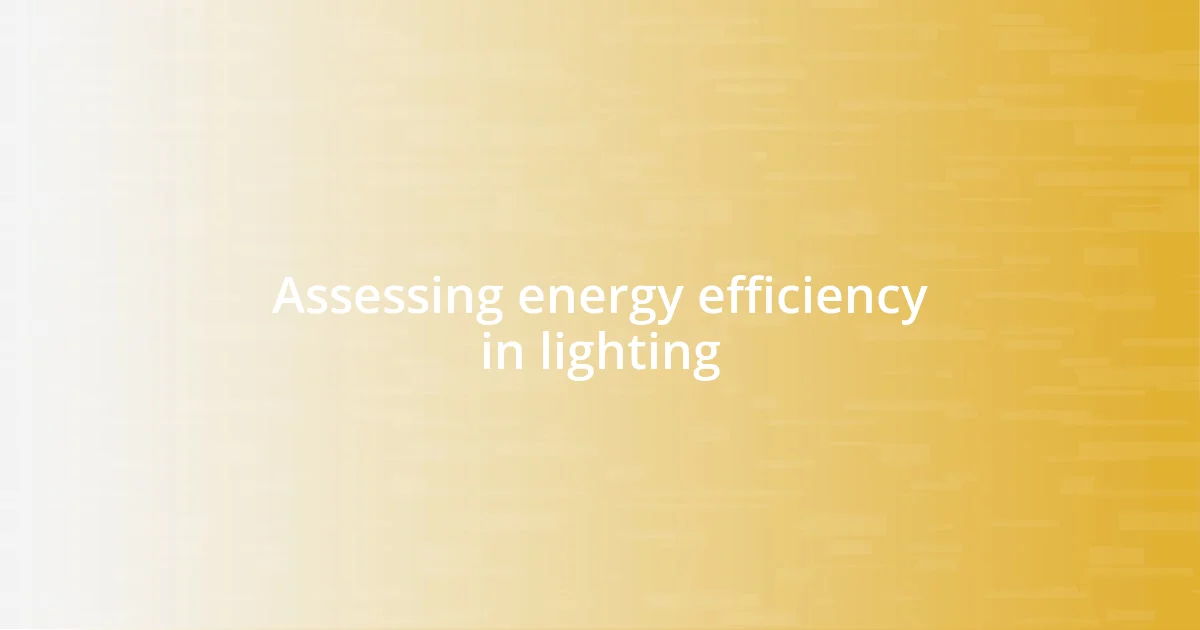 Assessing energy efficiency in lighting