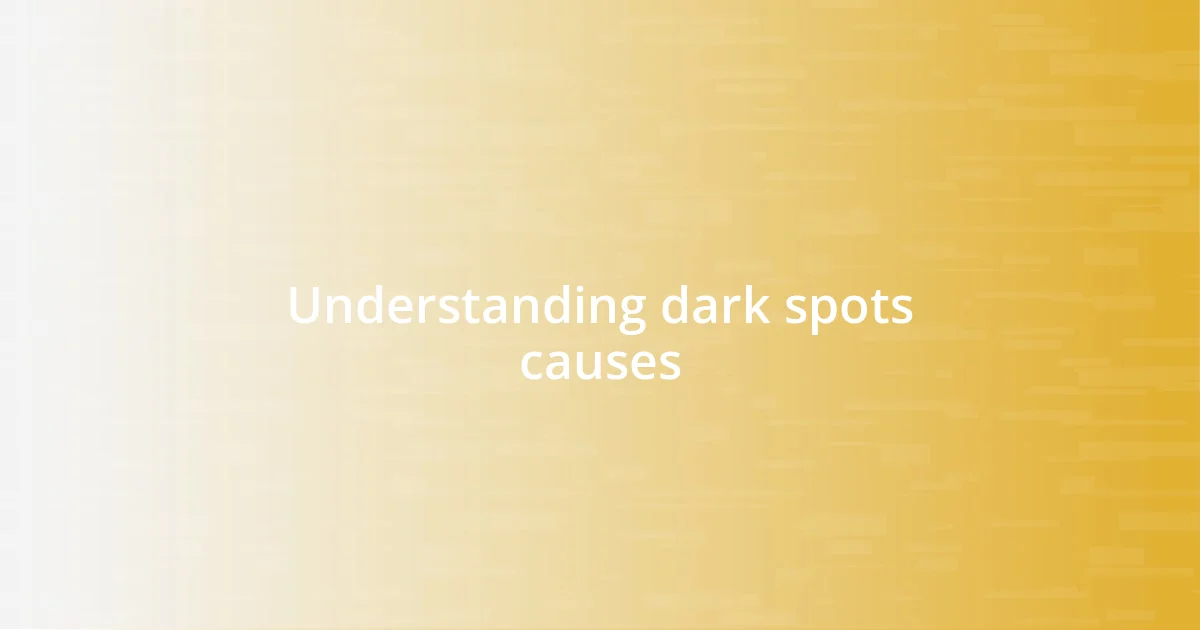 Understanding dark spots causes