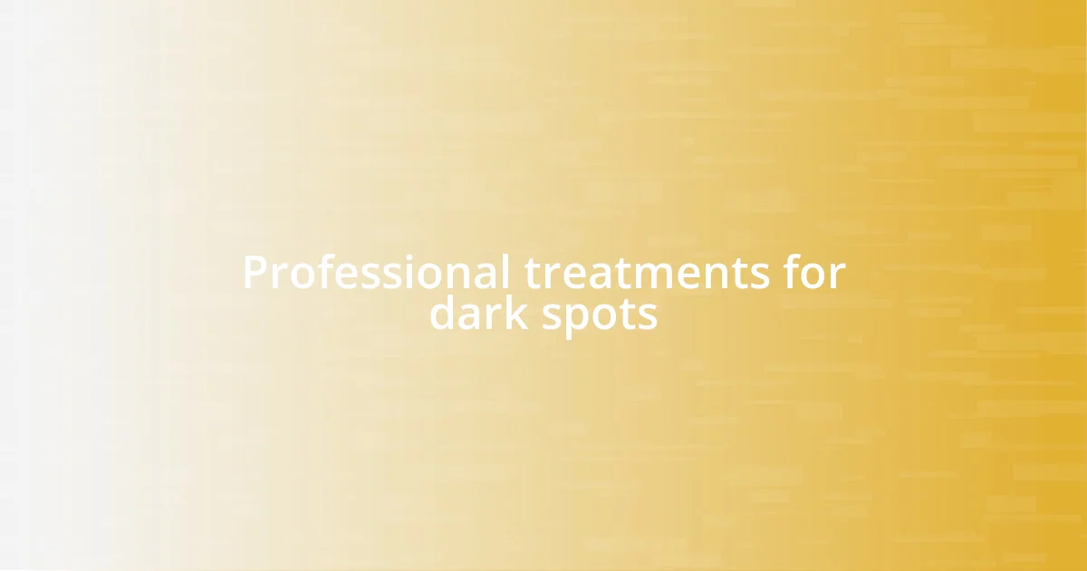 Professional treatments for dark spots