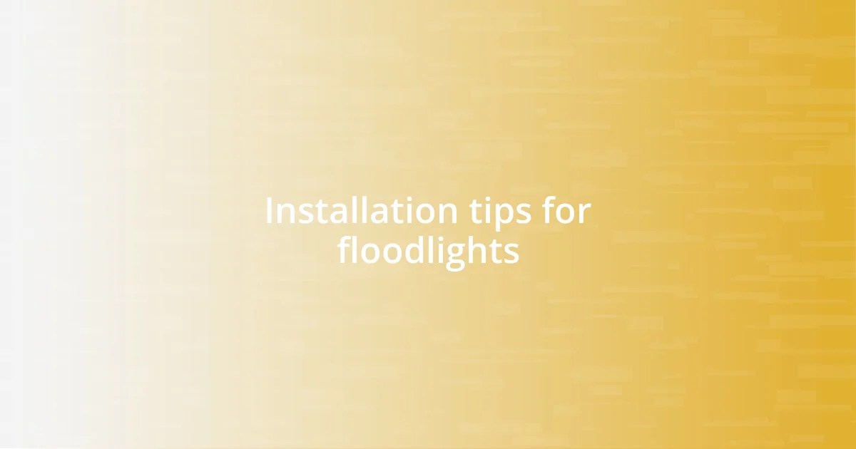 Installation tips for floodlights