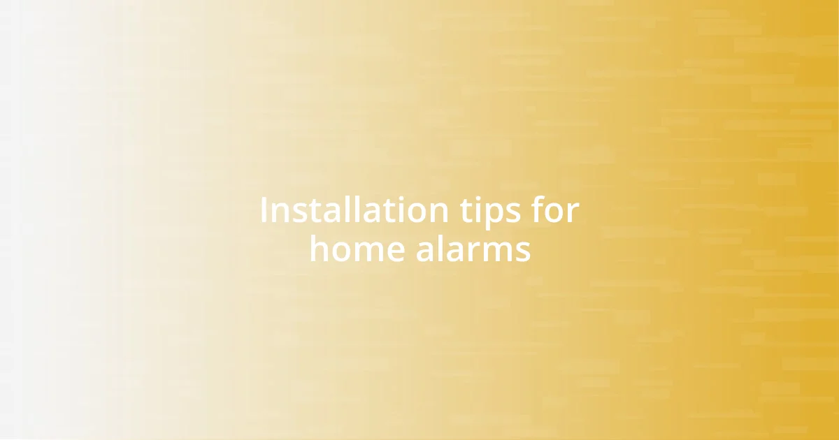 Installation tips for home alarms