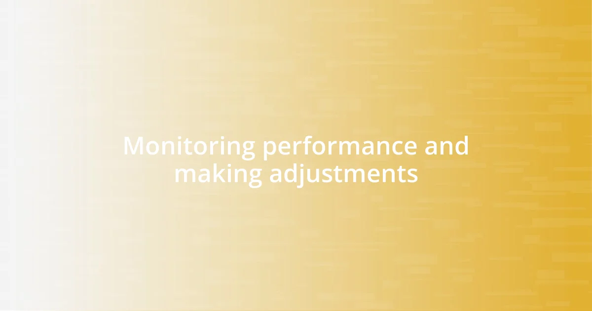 Monitoring performance and making adjustments