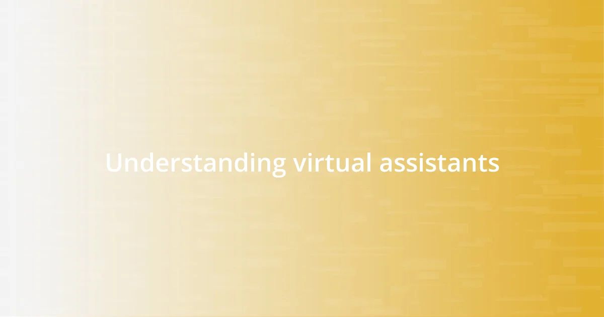 Understanding virtual assistants