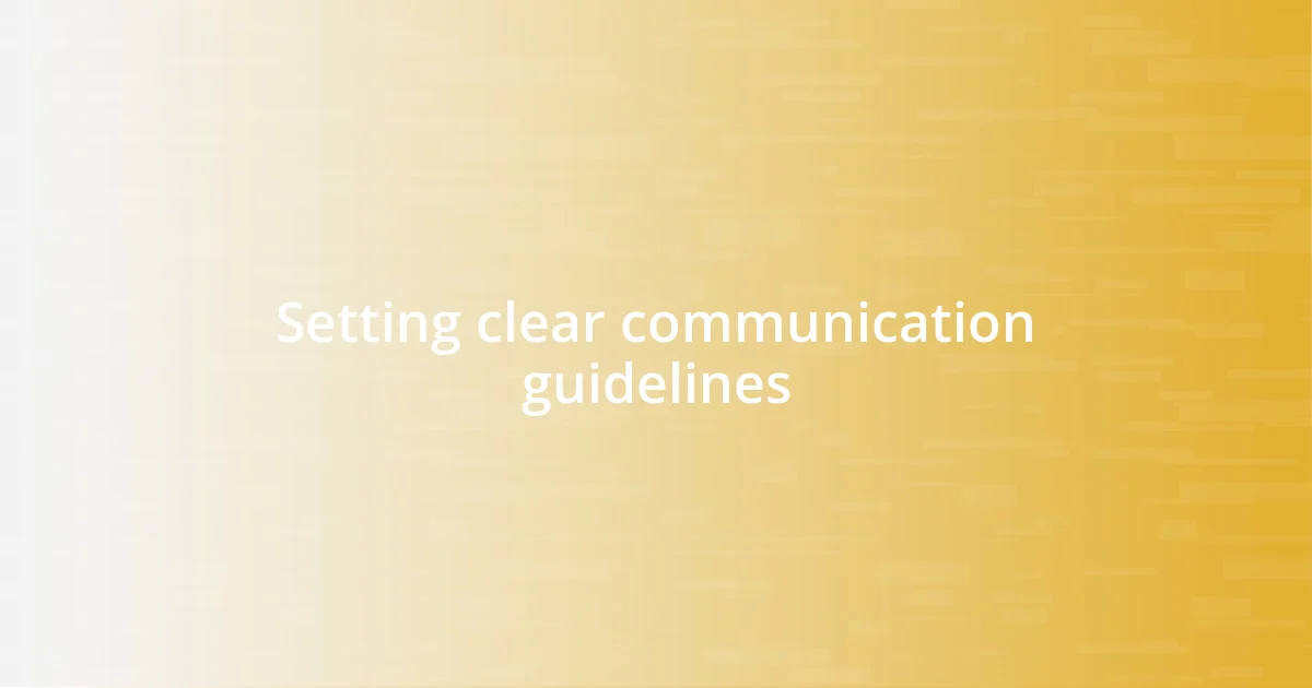 Setting clear communication guidelines